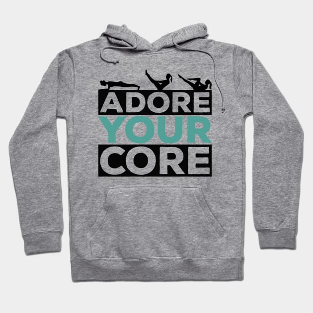 Adore Your Core - Pilates Lover - Pilates Quote Hoodie by Pilateszone